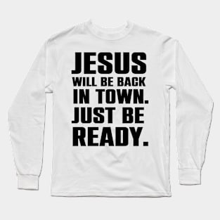 Jesus Is Coming Back To Town Christian Humor Gift Long Sleeve T-Shirt